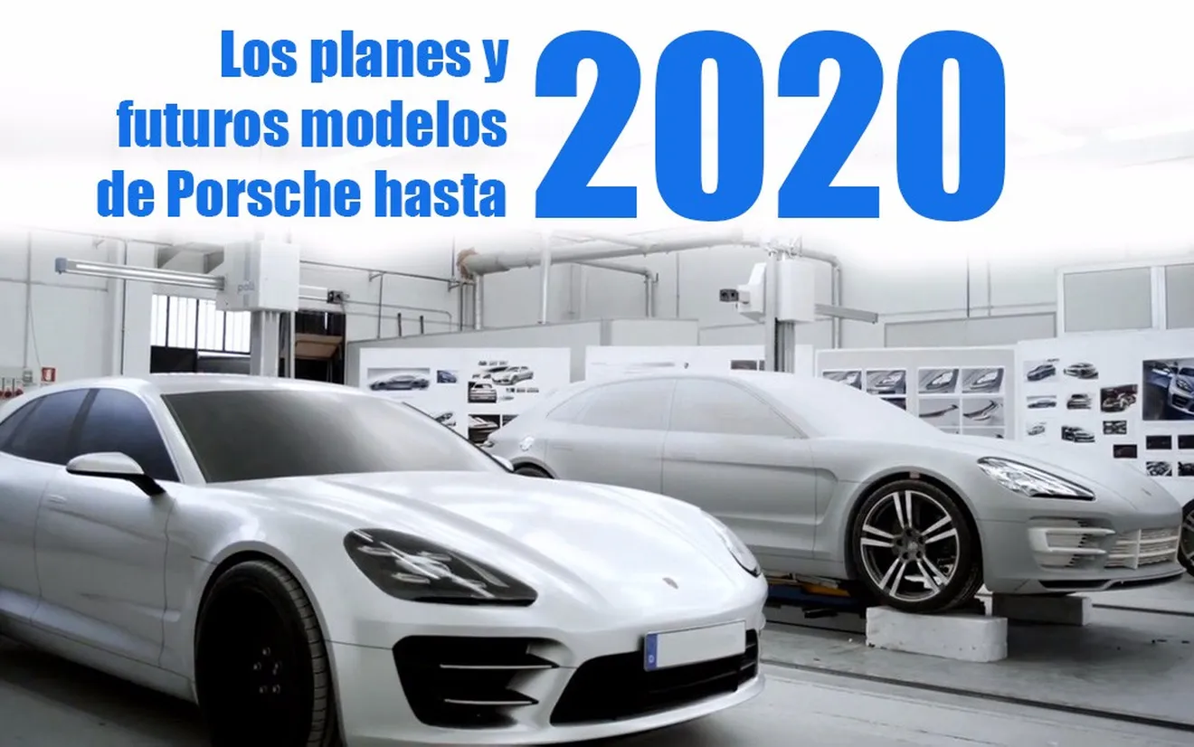 Los planes y futuros modelos de Porsche hasta 2020