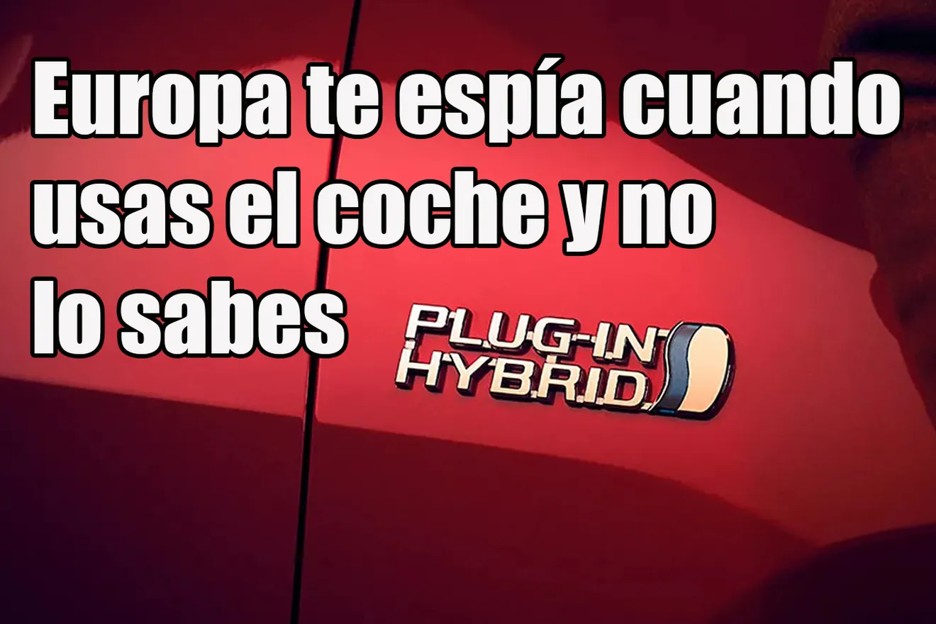 ¿Te has comprado un híbrido enchufable? Pues que sepas que Europa te está espiando