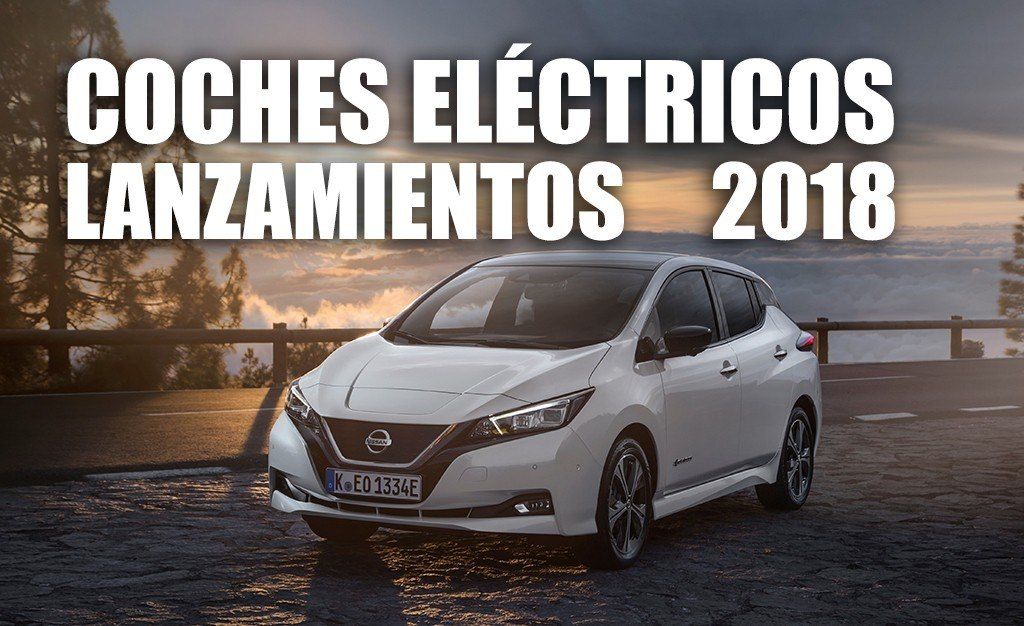 Lanzamientos de coches eléctricos en 2018: atento a lo que está por llegar