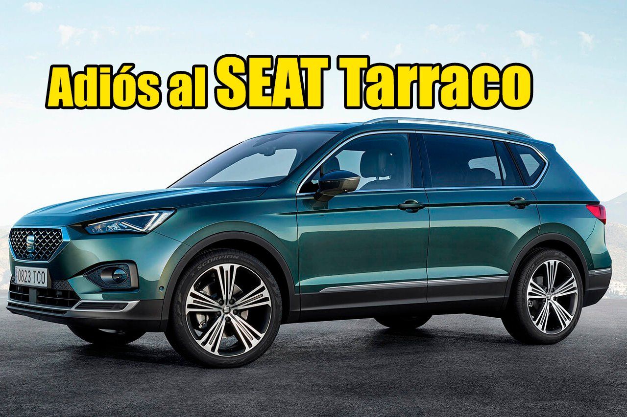 Un tercer informe confirma el adiós del SEAT Tarraco, los motivos detrás de una muerte anunciada y cuál será su sustituto