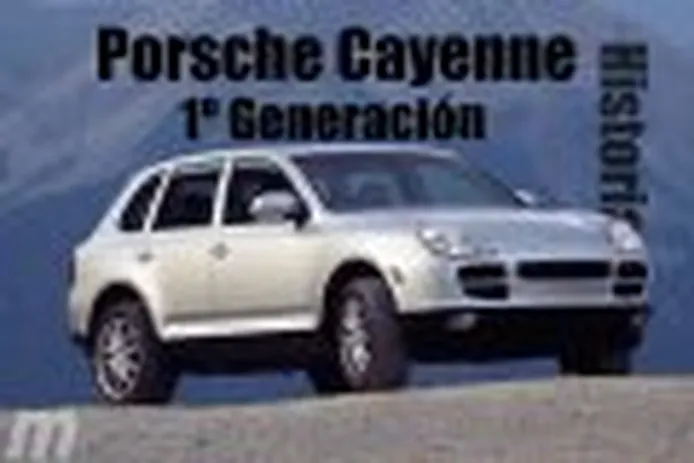 Porsche Cayenne I: La primera generación, casi una década de éxito