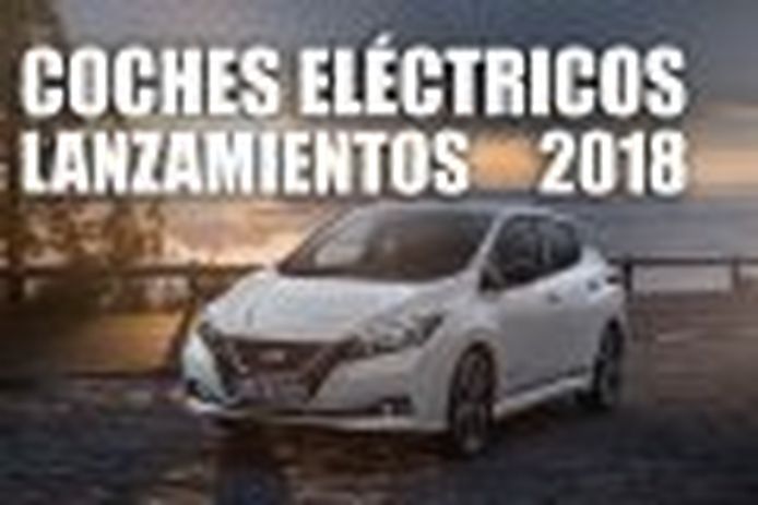Lanzamientos de coches eléctricos en 2018: atento a lo que está por llegar
